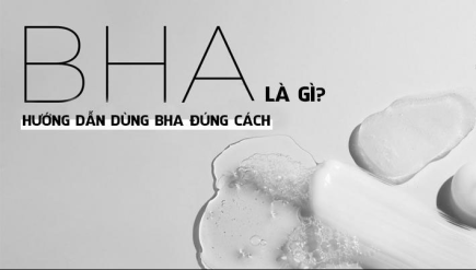 BHA là gì? Bí quyết sử dụng BHA cho chu trình chăm sóc da hoàn hảo