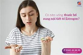 Bị nám chân sâu có nên uống các thuốc bổ sung estrogen không?